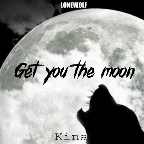 Stream Kina - get you the moon (ft. Snow) [LØNEWØLF Remix] by WØLVZ |  Listen online for free on SoundCloud