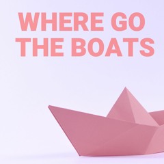 Where Go The Boats