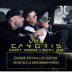 Los Cangris - Donde Estan Las Gatas (Dj JJ Moombah Remix 2k19)