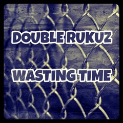 Double Rukuz - Wasting Time