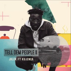 Tell Dem People II ft Kujenga