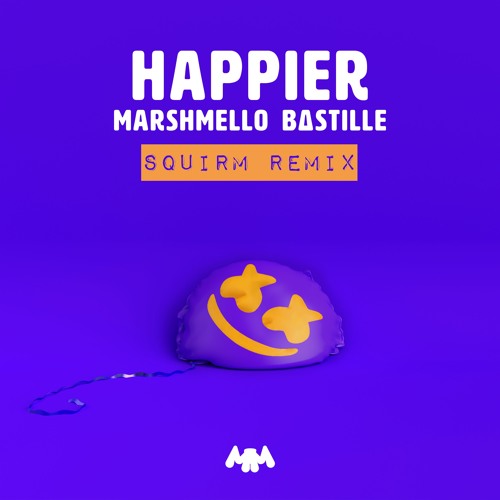 Happier (SQUIRM Remix) - Marshmello & Bastille
