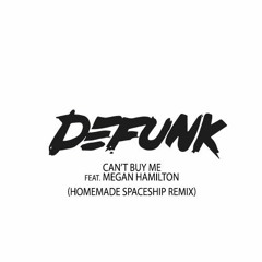 Defunk - Can't Buy Me Ft. Megan Hamilton (Homemade Spaceship Remix)