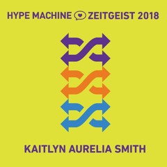 Kaitlyn Aurelia Smith - Hype Machine Zeitgeist 2018 Mix