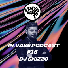 In.Vase Podcast #15 - DJ SKIZZO
