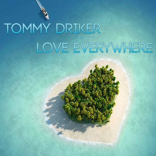 Tommy Driker - Love Everywhere (Original Mix)