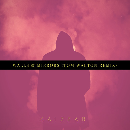 Stream Walls & Mirrors (Tom Walton Remix) by KaizzaB Listen online