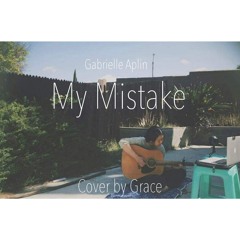 Gabrielle Aplin - My Mistake (Cover By Grace)