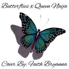 Queen Naija - Butterflies x Faith Bryanna (Prod. By MaxTheEngineer)
