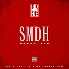Lud Foe - SMDH (Freestyle)