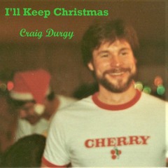 I’ll Keep Christmas by Craig Durgy