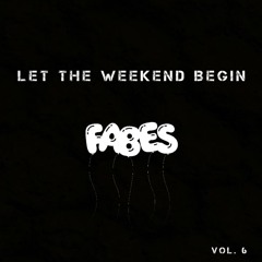 FABES - Let The Weekend Begin (Vol. 6)