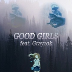 Good Girls w/ Gray10k (Prod. Luca Malaspina)