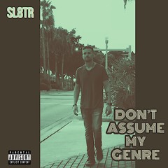 Don't Assume My Genre (Prod By SL8TR)