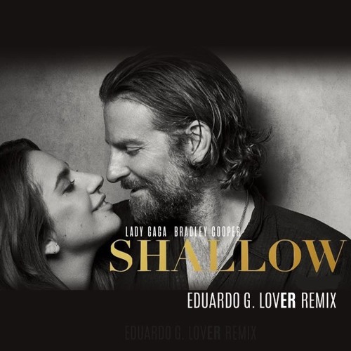 Lady Gaga, Bradley Cooper - Shallow (Eduardo G lovER mix) by DJ EDUARDO G.