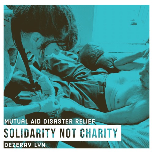 #161 | Solidarity Not Charity: Mutual Aid Disaster Relief; A Factor Of Evolution w/ Dezeray Lyn