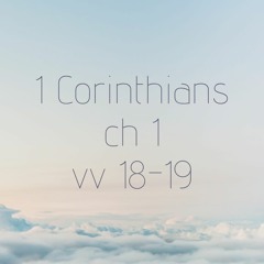 1 Corinthians 1:18-19 For the Word of the Cross