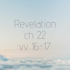 Revelation 22:16-17 I Jesus Have Sent My Angel