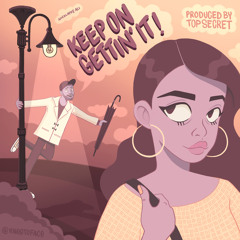 keep on gettin' it [prod by Top Secret]