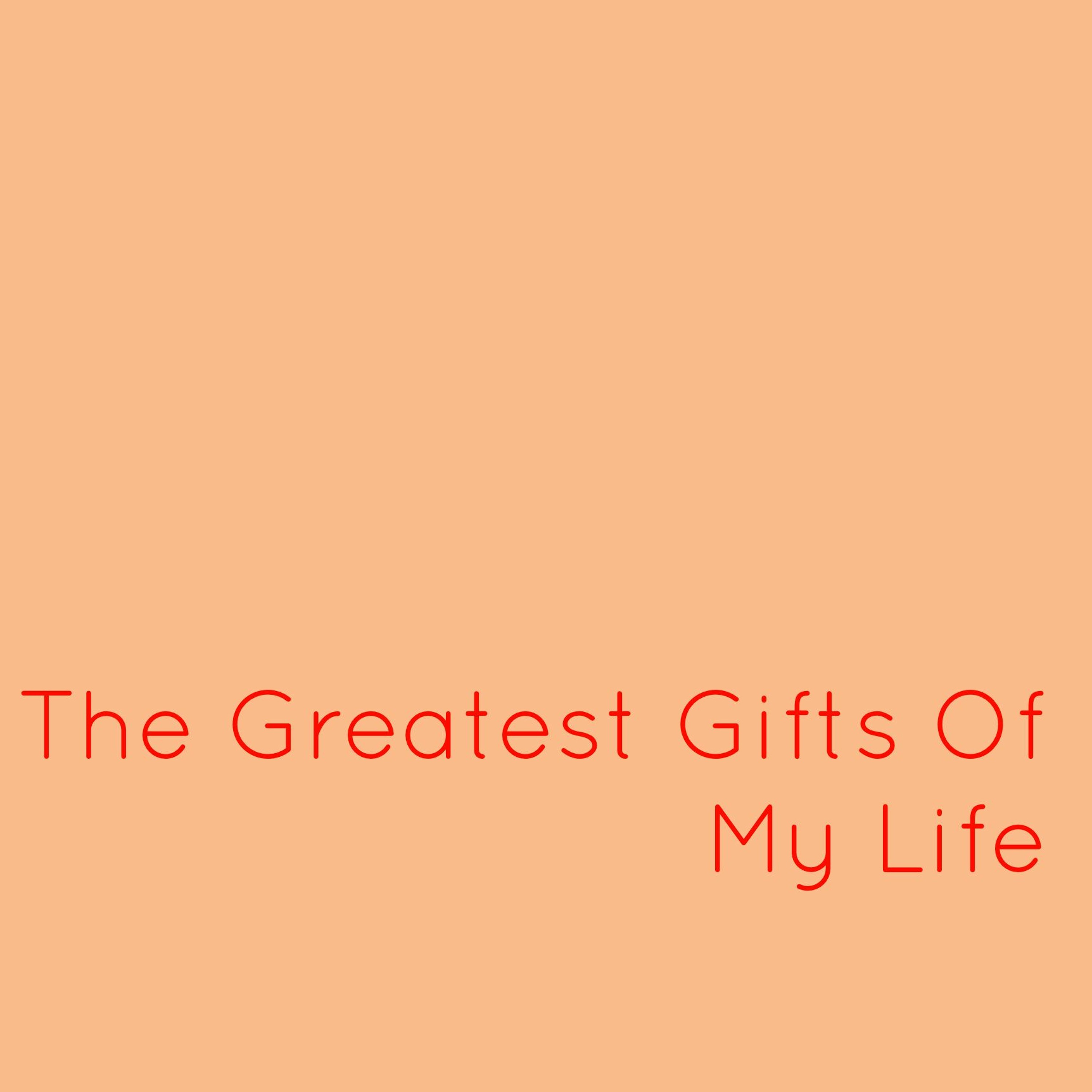 Ep 14: The Greatest Gifts Of My Life episode artwork