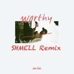 San Holo - Worthy (Shmell Remix)