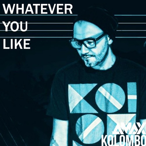 Stream Kolombo - Whatever You Like (AMAX Remix) #73 TECH HOUSE CHARTS by  AMAX (Aus)