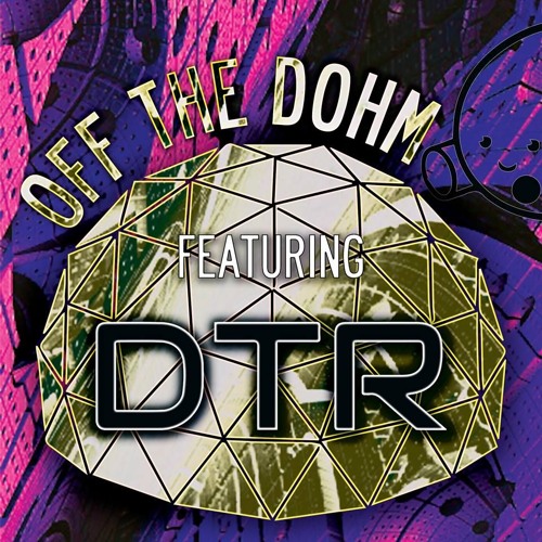 Off The Dohm w/ DTR