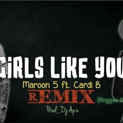 Maroon 5 - Girl Like You Remix - Prod Dj Apz [Reggae Mix] @2018
