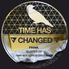 PREMIERE : Frink - Butter  (Timid Boy 'Love & Coco' Remix) [Time Has Changed]