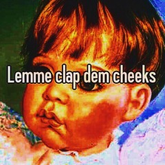 Let Me Clap Dem Cheeks