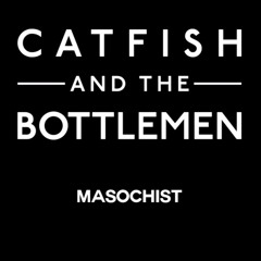 Catfish And The Bottlemen - Masochist
