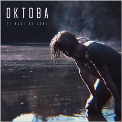 OKTOBA - It Must Be Love