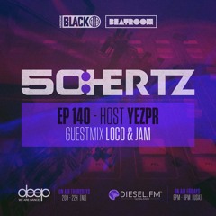 50:HERTZ #EP140 Host: YEZPR / Guest: LOCO & JAM (Diesel FM & Deep Radio)