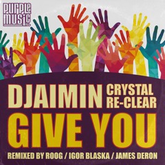 Djaimin ft.Crystal Re-Clear - Give You (Roog Remix)