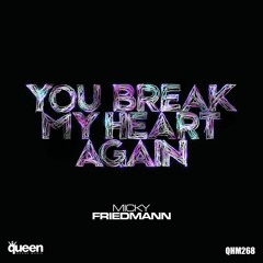 QHM268 - Micky Friedmann - You Break My Heart Again (Original Mix)