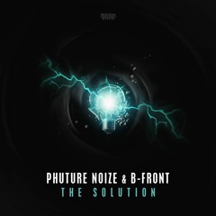 Phuture Noize & B-Front - The Solution [OUT NOW]