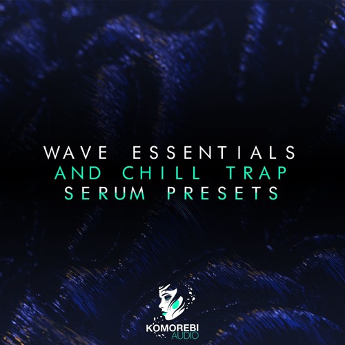 Wave Essentials And Chill Trap - Serum Presets