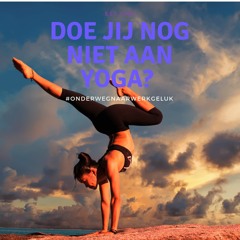 S1#15 Doe jij nog niet aan yoga? #onderwegnaar Werkgeluk