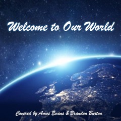 Welcome To Our World - Covered by Amos Evans & Brandon Burton