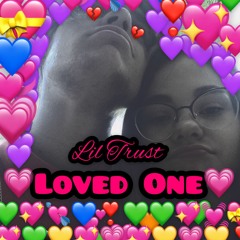 L1l Trust- Loved One( Prod. by D i R T)