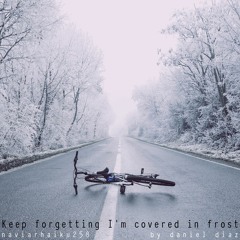 Keep Forgetting I'm Covered in Frost (naviarhaiku0258)