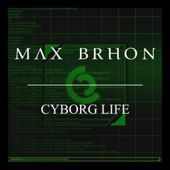 Max Brhon - Cyborg Life (Original Mix)