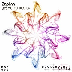 Zeplinn - Gotmefuckedup. (BGN003)