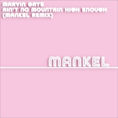 Marvin Gaye - Ain't No Mountain High Enough (Mankel Remix)