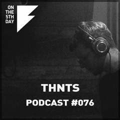 On The 5th Day Podcast #076 - THNTS