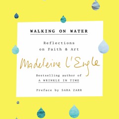 Walking on Water by Madeleine L'Engle