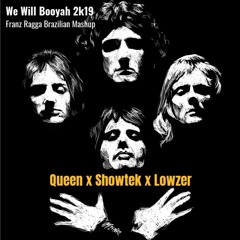 Queen X Showtek X Lowzer - We Will Booyah 2k19 (Franz Ragga Brazilian Mashup)