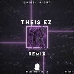 J3NK!NS - Im Sorry (Theis EZ Remix)