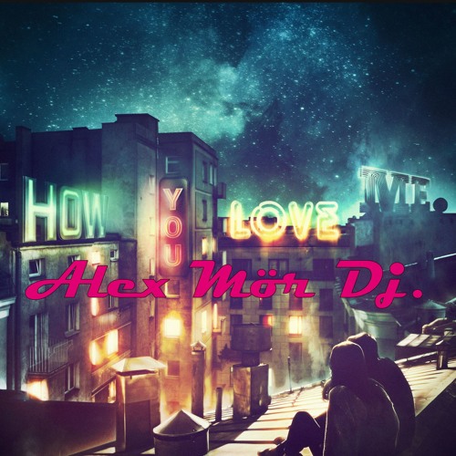 Hardwell Ft. Conor Maynard & Snoop Dogg - How You Love Me (Alex Mör Dj. Mix)