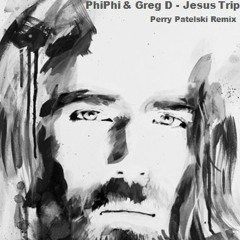 PhiPhi & Greg D - Jesus Trip (Perry Patelski Remix)